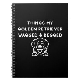 Cuaderno Cosas que mi Golden Retriever movió y suplicó