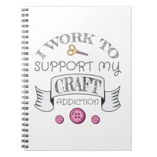 Cuaderno Crafting Gift Work Support My Crafting Addiction