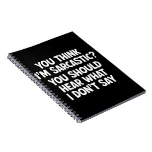 Cuaderno ¿Crees que soy sarcástico? Deberías escuchar lo qu