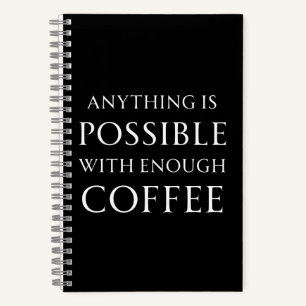 Cuaderno Cualquier cosa es Posible con Suficiente Café
