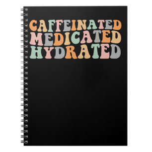 Cuaderno Dicho divertido, medicado, hidratado y cafeinado