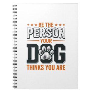 Cuaderno Diseño de camiseta Sé la persona que tu perro cree