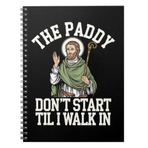 Cuaderno El Paddy No Empieza Hasta Que Yo Entre Divertido I