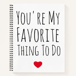 Cuaderno Eres mi cosa favorita para hacer un divertido y tr