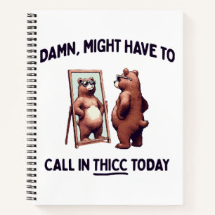 Cuaderno Es posible que tenga que llamar a Thicc hoy