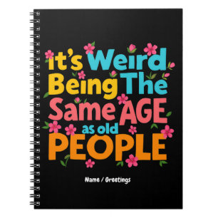 Cuaderno Es raro ser de la misma edad que la gente mayor es