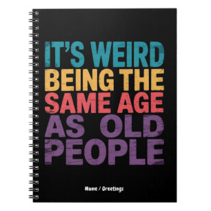 Cuaderno Es raro tener la misma edad que la gente mayor Div