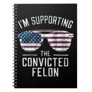 Cuaderno Estoy Apoyando Al Condenado Felón Pro Trump 2024