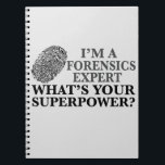 Cuaderno Funny Forensicate Expert<br><div class="desc">Soy un experto forense,  ¿cuál es su superpotencia? Un divertido regalo de un analista forense de superhéroes para un científico forense con una huella fresca.</div>