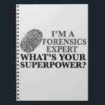 Cuaderno Funny Forensicate Expert<br><div class="desc">Soy un experto forense,  ¿cuál es su superpotencia? Un divertido regalo de un analista forense de superhéroes para un científico forense con una huella fresca.</div>