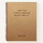 Cuaderno Funny Personalized Coworker Notes Office Meeting<br><div class="desc">Funny Personalized Coworker Notes Office Meeting Notebook incluye el texto "Buena suerte encontrando compañeros de trabajo mejores que nosotros" con su nombre personalizado debajo en un fondo de trabajo rústico y neutral de género. Personalice editando el texto en el cuadro de texto proporcionado. Diseñado por ©Evco Studio www.zazzle.com/store/evcostudio</div>