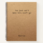 Cuaderno Funny Personalized Notes Office Meeting<br><div class="desc">Notas personalizadas divertidas Office Meeting Notebook incluye el texto "Simplemente no se puede inventar esto" con su nombre personalizado debajo en un fondo de trabajo rústico neutro de género. Personalice editando el texto en el cuadro de texto proporcionado. Diseñado por ©Evco Studio www.zazzle.com/store/evcostudio</div>