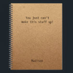 Cuaderno Funny Personalized Notes Office Meeting<br><div class="desc">Notas personalizadas divertidas Office Meeting Notebook incluye el texto "Simplemente no se puede inventar esto" con su nombre personalizado debajo en un fondo de trabajo rústico neutro de género. Personalice editando el texto en el cuadro de texto proporcionado. Diseñado por ©Evco Studio www.zazzle.com/store/evcostudio</div>