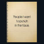 Cuaderno Funny Quote Note Keeping<br><div class="desc">People I want to punch in the face. (Hopefully not really,  but it's funny nonetheless.) Black type on a textured looking background.</div>