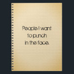 Cuaderno Funny Quote Note Keeping<br><div class="desc">People I want to punch in the face. (Hopefully not really,  but it's funny nonetheless.) Black type on a textured looking background.</div>