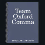 Cuaderno Funny Quote Team Oxford Comma Personalizada<br><div class="desc">Divertido dicho para los amantes de la gramática - Team Oxford Comma. Personalízalo con tu nombre.</div>