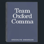 Cuaderno Funny Quote Team Oxford Comma Personalizada<br><div class="desc">Divertido dicho para los amantes de la gramática - Team Oxford Comma. Personalízalo con tu nombre.</div>