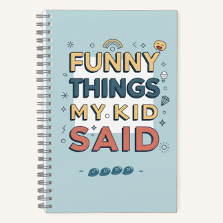 Cuaderno Funny Things My Kid Said Playful Quote