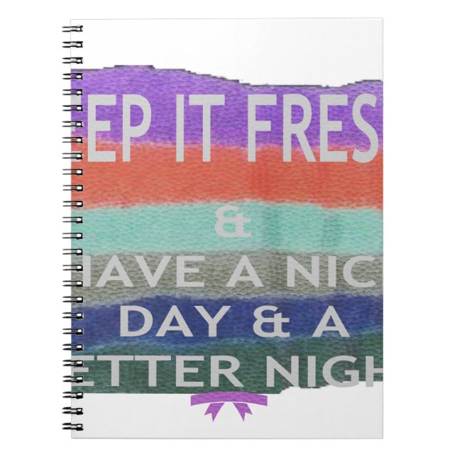 Cuaderno Have  A Nice Day and a Better Night Keep It Fresh. (Frente)