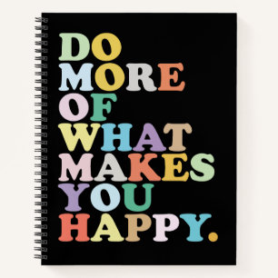 CUADERNO HAZ MÁS DE LO QUE TE HACE FELIZ.