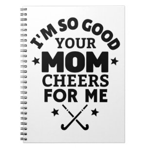 Cuaderno Hockey: Soy tan bueno que tu madre me anima.