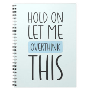 Cuaderno Hold On Let Me Overthink This