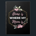 Cuaderno Home Is Where My Mom Is<br><div class="desc">Home Is Where My Mom Is design. This is a short sentimental quote which is great as a gift for Mother's day. Also suitable as a general mother gift for Birthday,  Christmas or Valentine's Day.</div>