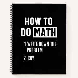 Cuaderno "How to do math. 1. Write down the problem 2. Cry"