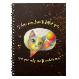 Cuaderno I have nine lives to bother you, and you only one
