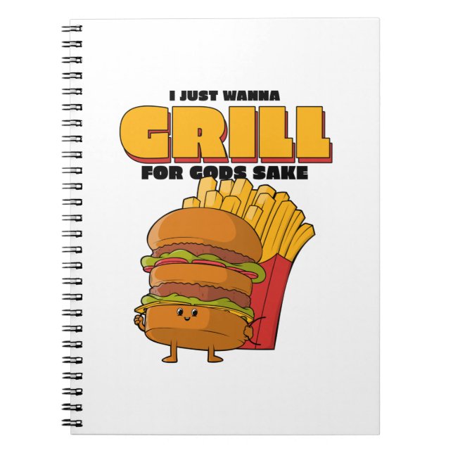 Cuaderno I Just Wanna Grill For Gods Sake (Frente)