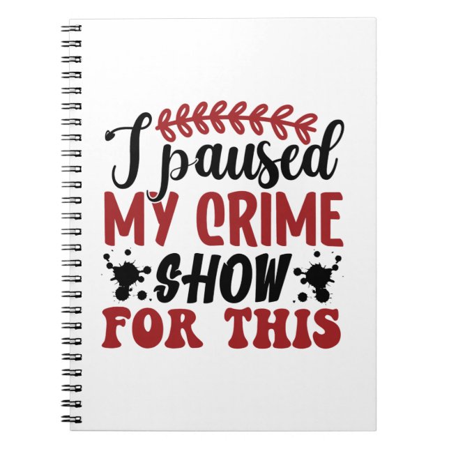 Cuaderno I paused my crime show for this (Frente)