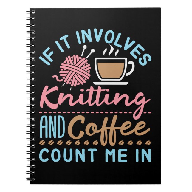 Cuaderno If It Involves Knitting and Coffee Count Me In (Frente)