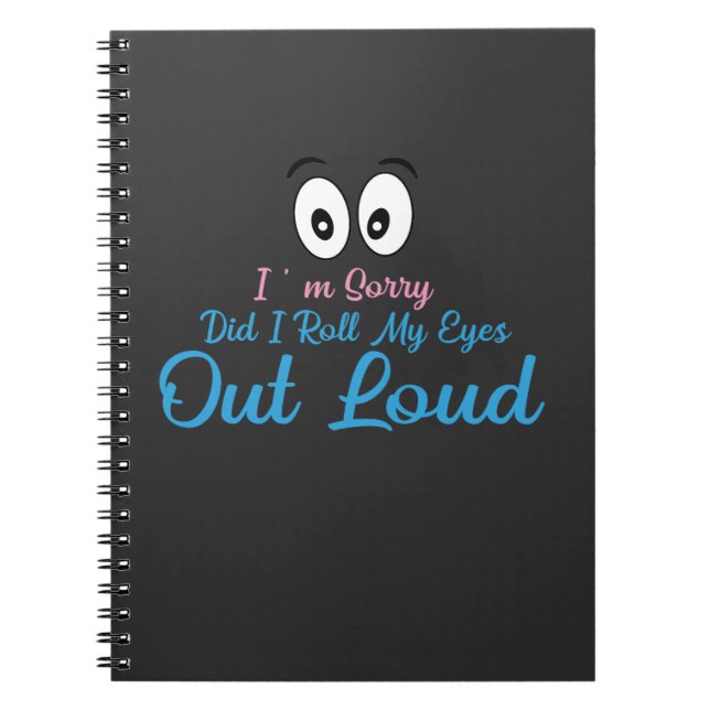 Cuaderno I'm Sorry, Did I Roll My Eyes Loudly? (Frente)