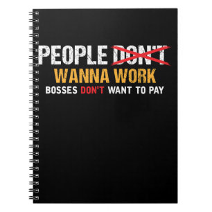 Cuaderno La gente quiere trabajar, los jefes no quieren pag