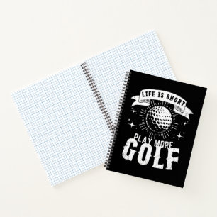 Cuaderno La vida es corta. Juega más golf