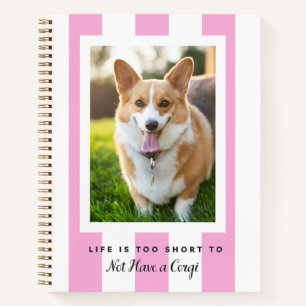 Cuaderno La vida es demasiado corta para no tener un Corgi.