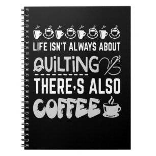Cuaderno La Vida No Siempre Se Trata De Quiltar Y Café Prem