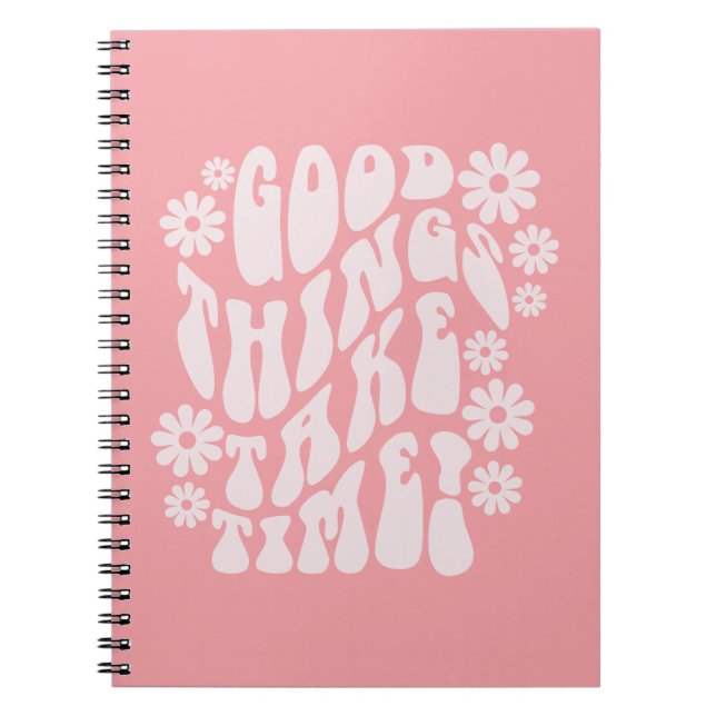 Cuaderno Las cosas buenas toman tiempo las flores retro (Frente)