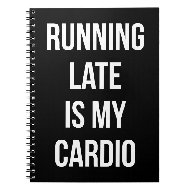 Cuaderno Llegar tarde es mi Cardio - Funny Novedad Workout (Frente)