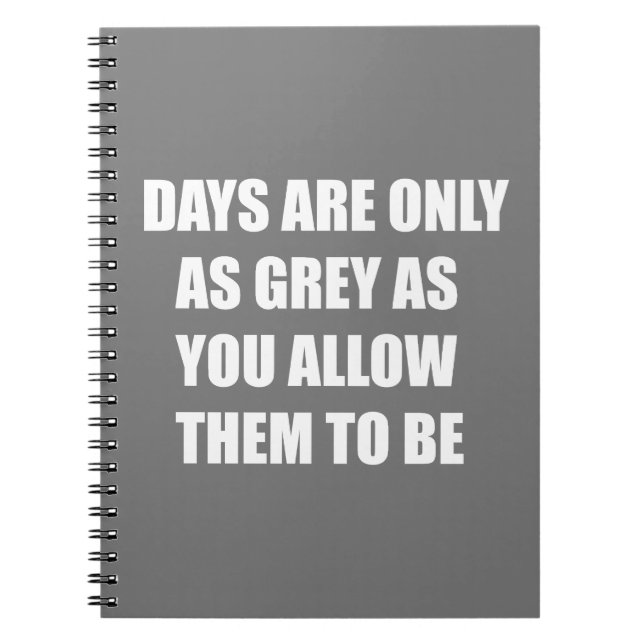 Cuaderno Los días son tan grises como tú permitas que sean (Frente)