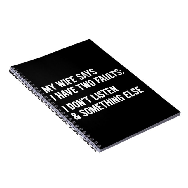 Cuaderno Mi esposa dice que tengo dos defectos No escucho  (Lado Derecho)