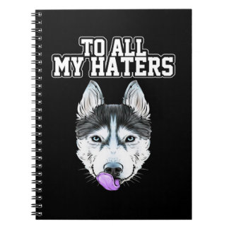 Cuaderno My Husky To All My Haters