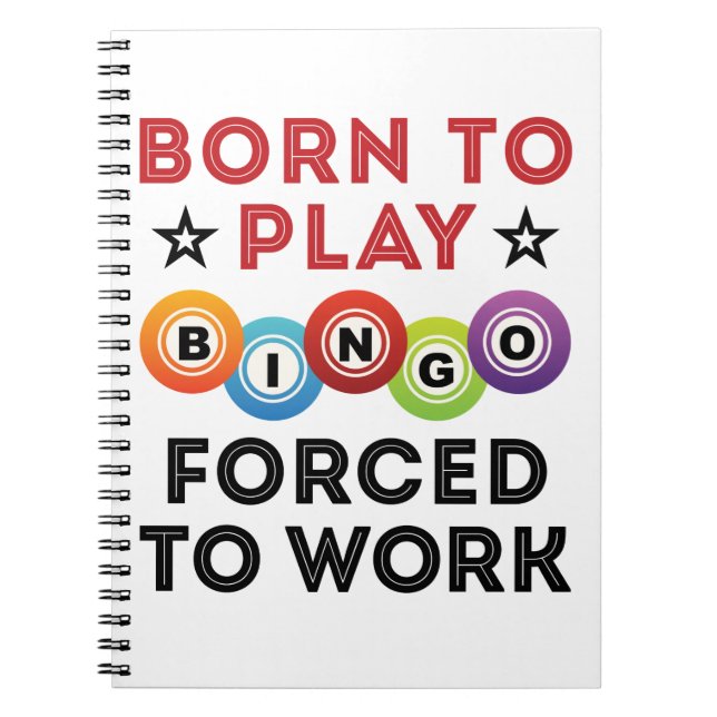 Cuaderno Nacido para jugar bingo forzado a trabajar (Frente)