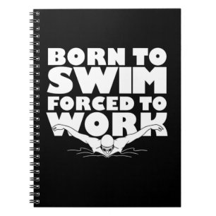 Cuaderno Nacido Para Nadar Obligado A Trabajar