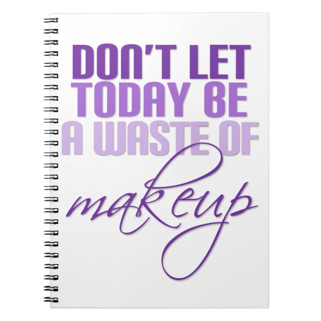 Cuaderno No dejes que hoy sea un desperdicio de maquillaje (Frente)