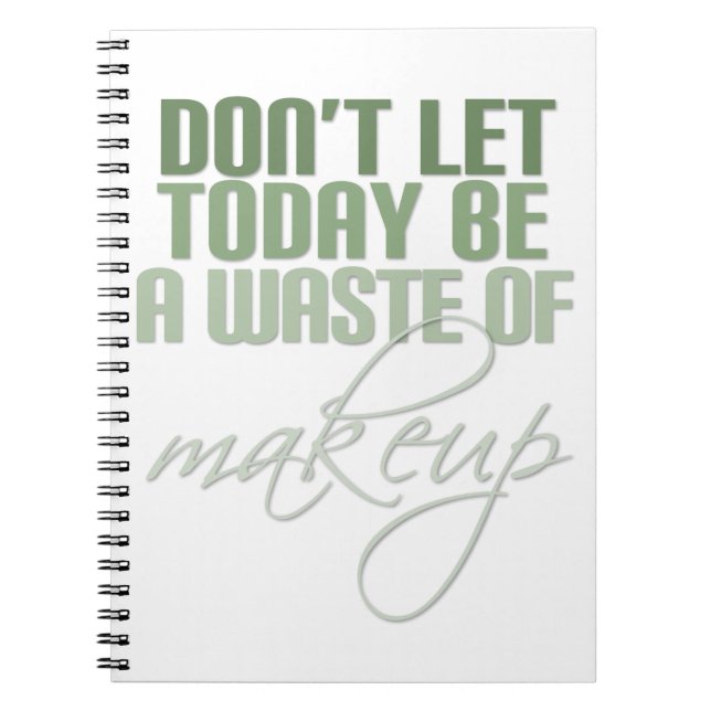 Cuaderno No dejes que hoy sea un desperdicio de maquillaje (Frente)
