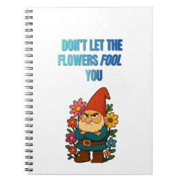 Cuaderno No Dejes que las Flores te Engañen Gnomo