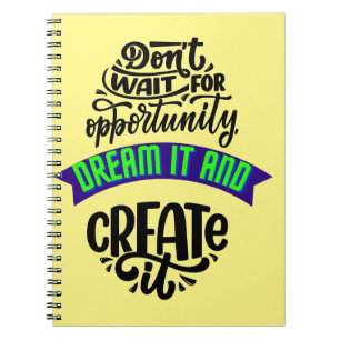 Cuaderno no esperes la oportunidad soñar y crear