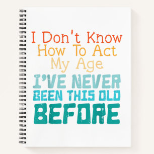 Cuaderno No Sé Cómo Actuar Mi Edad Cumpleaños Divertido Hom