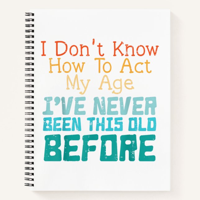 Cuaderno No Sé Cómo Actuar Mi Edad Cumpleaños Divertido Hom (Anverso)